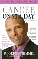 Cancer on Five Dollars a Day (Chemo Not Included): How Humor Got Me Through the Toughest Journey of My Life (Cum umorul m-a ajutat să trec prin cea mai grea călătorie din viața mea) - Cancer on Five Dollars a Day (Chemo Not Included): How Humor Got Me Through the Toughest Journey of My Life