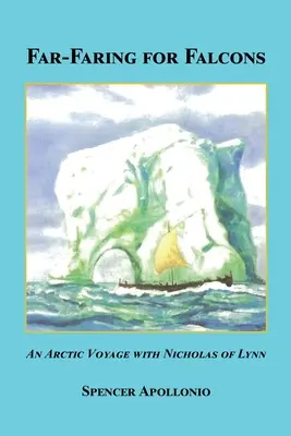 Călătoriile pentru șoimi - O călătorie în Arctica cu Nicholas de Lynn - Far-Faring for Falcons - An Arctic Voyage with Nicholas of Lynn
