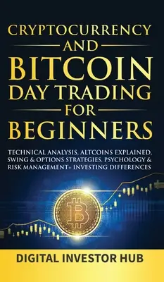 Cryptocurrency & Bitcoin Day Trading pentru începători: Analiză Tehnică, Explicația Altcoins, Strategii Swing & Opțiuni, Psihologie & Managementul Riscului + - Cryptocurrency & Bitcoin Day Trading For Beginners: Technical Analysis, Altcoins Explained, Swing & Options Strategies, Psychology & Risk Management +