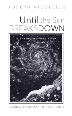 Until the Sun Breaks Down: A Knstlerroman in Three Parts: II. Recluza găsește o cale - Until the Sun Breaks Down: A Knstlerroman in Three Parts: II. The Recluse Finds a Way