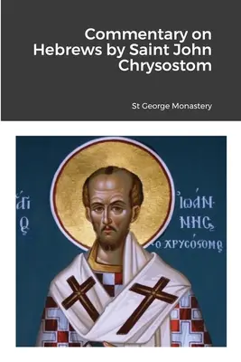 Comentariu la Evrei de Sfântul Ioan Hrisostom - Commentary on Hebrews by St John Chrysostom