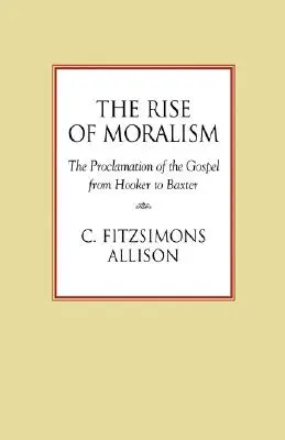 Ascensiunea moralismului: Proclamarea Evangheliei de la Hooker la Baxter - The Rise of Moralism: The Proclamation of the Gospel from Hooker to Baxter