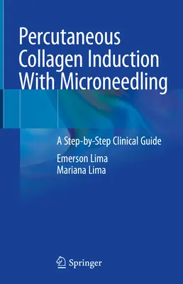 Inducerea percutană a colagenului cu Microneedling: A Step-By-Step Clinical Guide - Percutaneous Collagen Induction with Microneedling: A Step-By-Step Clinical Guide