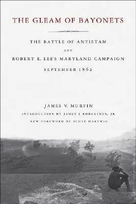 Strălucirea baionetelor: Bătălia de la Antietam și campania din Maryland a lui Robert E. Lee, septembrie 1862 - The Gleam of Bayonets: The Battle of Antietam and Robert E. Lee's Maryland Campaign, September 1862