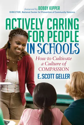 Grija activă pentru oameni în școli: Cum să cultivăm o cultură a compasiunii - Actively Caring for People in Schools: How to Cultivate a Culture of Compassion
