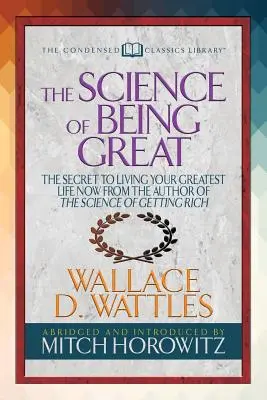 The Science of Being Great (Condensed Classics): Secretul pentru a-ți trăi cea mai grozavă viață acum, de la autorul cărții Știința de a deveni bogat - The Science of Being Great (Condensed Classics): The Secret to Living Your Greatest Life Now from the Author of the Science of Getting Rich