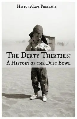 The Dirty Thirties: O istorie a Dust Bowl - The Dirty Thirties: A History of the Dust Bowl