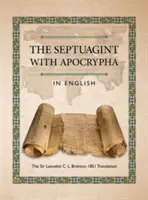 Septuaginta cu Apocrifele în limba engleză: Traducerea Sir Lancelot C. L. Brenton 1851 - The Septuagint with Apocrypha in English: The Sir Lancelot C. L. Brenton 1851 Translation
