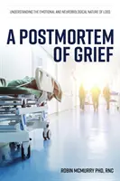 O postmortem a durerii: Înțelegerea naturii emoționale și neurobiologice a pierderii - A Postmortem of Grief: Understanding the Emotional and Neurobiological Nature of Loss