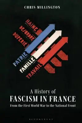O istorie a fascismului în Franța de la Primul Război Mondial la Frontul Național - A History of Fascism in France From the First World War to the National Front