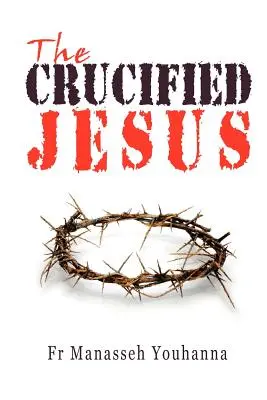 Iisus răstignit - The Crucified Jesus