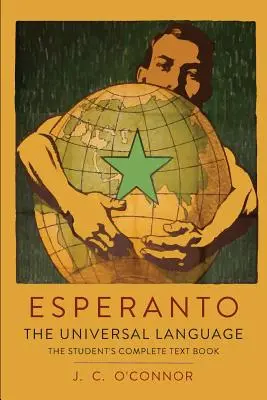 Esperanto: Limba universală: Manualul complet al studentului; conține gramatică completă, exerciții, conversații, comerț - Esperanto: The Universal Language: The Student's Complete Text Book; Containing Full Grammar, Exercises, Conversations, Commercia