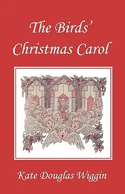 Colindul de Crăciun al păsărilor, ediție ilustrată (Yesterday's Classics) - The Birds' Christmas Carol, Illustrated Edition (Yesterday's Classics)