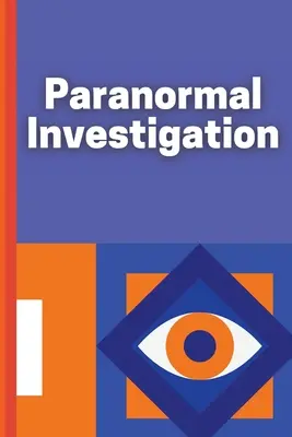 Investigații paranormale: Jurnal de investigații paranormale Jurnal de jurnal - Paranormal Investigation: Paranormal Investigation Log Book Journal Notebook