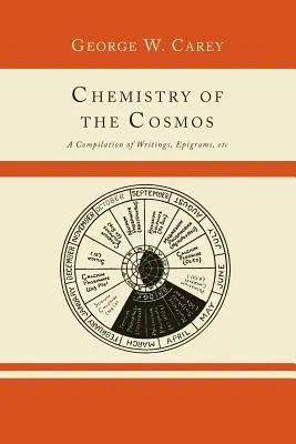 Chimia Cosmosului; O compilație de scrieri, epigrame, etc., - Chemistry of the Cosmos; A Compilation of Writings, Epigrams, Etc.,