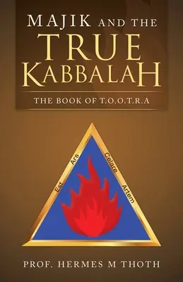 Majik și adevărata Kabbalah: Cartea lui T.O.O.T.R.A - Majik and the True Kabbalah: The Book of T.O.O.T.R.A