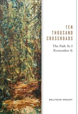 Zece mii de răscruci: Drumul așa cum mi-l amintesc eu - Ten Thousand Crossroads: The Path as I Remember It