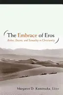 Îmbrățișarea lui Eros: Corpuri, dorințe și sexualitate în creștinism - The Embrace of Eros: Bodies, Desires, and Sexuality in Christianity