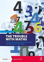 The Trouble with Maths: A Practical Guide to Helping Learners with Numeracy Difficulties (Ghid practic de ajutorare a elevilor cu dificultăți de calcul) - The Trouble with Maths: A Practical Guide to Helping Learners with Numeracy Difficulties