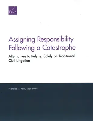 Atribuirea responsabilității în urma unei catastrofe: Alternative la recurgerea exclusivă la litigii civile tradiționale - Assigning Responsibility Following a Catastrophe: Alternatives to Relying Solely on Traditional Civil Litigation
