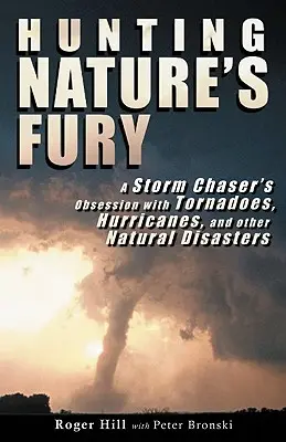 Hunting Nature's Fury: Obsesia unui vânător de furtuni pentru tornade, uragane și alte dezastre naturale - Hunting Nature's Fury: A Storm Chaser's Obsession with Tornadoes, Hurricanes, and other Natural Disasters