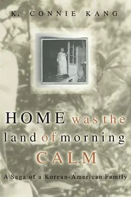 Home Was the Land of Morning Calm: Saga unei familii coreeano-americane - Home Was the Land of Morning Calm: A Saga of a Korean-American Family