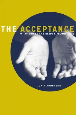 Acceptarea: Ce aduce și menține dragostea pe viață - The Acceptance: What Brings and Keeps Lifelong Love