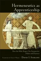 Hermeneutica ca ucenicie: Cum ne modelează Biblia obiceiurile și practicile noastre interpretative - Hermeneutics as Apprenticeship: How the Bible Shapes Our Interpretive Habits and Practices