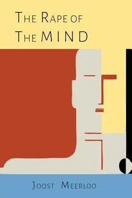 Violarea minții: Psihologia controlului gândirii, a minciunii și a spălării creierului - The Rape of the Mind: The Psychology of Thought Control, Menticide, and Brainwashing