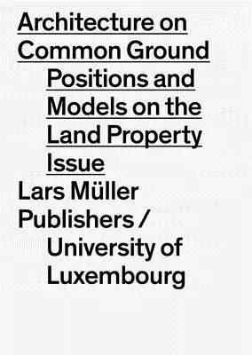 Arhitectura pe teren comun: Problema terenurilor: Poziții și modele - Architecture on Common Ground: The Question of Land: Positions and Models