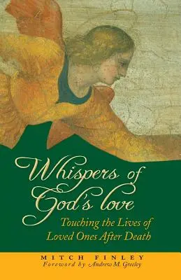 Whispers of God's Love: Atingerea vieților celor dragi după moarte [Touching the Lives of Loved Ones After Death - Whispers of God's Love: Touching the Lives of Loved Ones After Death