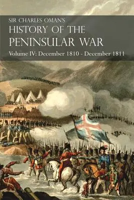 Sir Charles Oman's History of Peninsular War Volume IV: December 1810 - December 1811 Massna's Retreat.. Fuentes de Ooro, Albuera, Tarragona - Sir Charles Oman's History of the Peninsular War Volume IV: December 1810 - December 1811 Massna's Retreat.. Fuentes de Ooro, Albuera, Tarragona