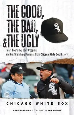 Bun, rău și urât: Chicago White Sox - Good, the Bad, & the Ugly: Chicago White Sox