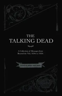 The Talking Dead: O colecție de mesaje de dincolo de văl, din anii 1850 până în 1920 - The Talking Dead: A Collection of Messages from Beyond the Veil, 1850s to 1920s