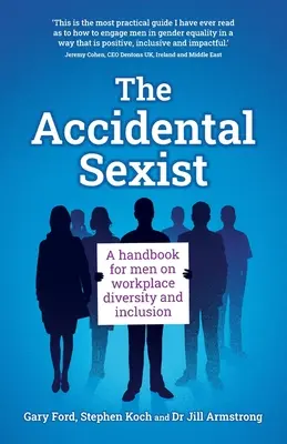 The Accidental Sexist: Un manual pentru bărbați privind diversitatea și incluziunea la locul de muncă - The Accidental Sexist: A handbook for men on workplace diversity and inclusion