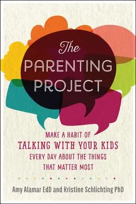 The Parenting Project: Construiește relații extraordinare cu copiii tăi prin conversația zilnică - The Parenting Project: Build Extraordinary Relationships with Your Kids Through Daily Conversation