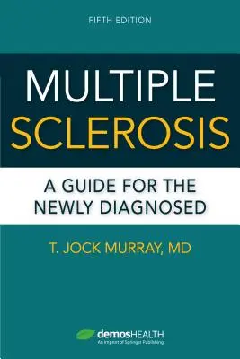 Scleroza multiplă, ediția a cincea: Un ghid pentru cei nou diagnosticați - Multiple Sclerosis, Fifth Edition: A Guide for the Newly Diagnosed