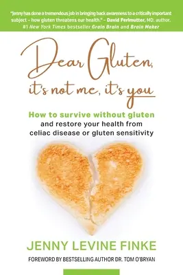 Dear Gluten, It's Not Me, It's You: Cum să supraviețuiți fără gluten și să vă refaceți sănătatea după boala celiacă sau sensibilitatea la gluten - Dear Gluten, It's Not Me, It's You: How to survive without gluten and restore your health from celiac disease or gluten sensitivity