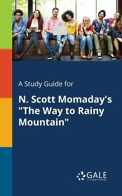 Un ghid de studiu pentru The Way to Rainy Mountain de N. Scott Momaday - A Study Guide for N. Scott Momaday's The Way to Rainy Mountain