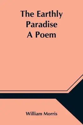 Paradisul pământesc; un poem - The Earthly Paradise; A Poem