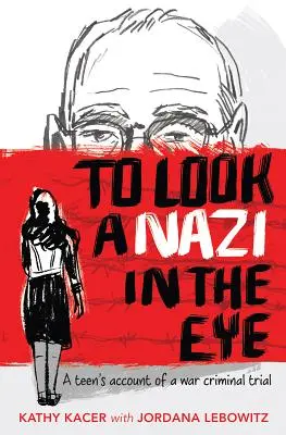 Să privești un nazist în ochi: Relatarea unui adolescent despre procesul unui criminal de război - To Look a Nazi in the Eye: A Teen's Account of a War Criminal Trial