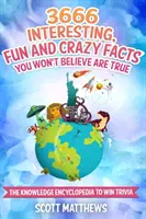 3666 de fapte interesante, amuzante și nebunești pe care nu le vei crede adevărate - Enciclopedia cunoașterii pentru a câștiga Trivia - 3666 Interesting, Fun And Crazy Facts You Won't Believe Are True - The Knowledge Encyclopedia To Win Trivia