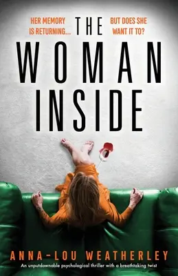 The Woman Inside: Un thriller psihologic de nerefuzat cu o răsturnare de situație uluitoare - The Woman Inside: An unputdownable psychological thriller with a breathtaking twist