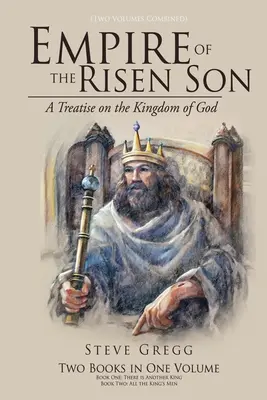Imperiul Fiului Înviat (două volume combinate): Un tratat despre Împărăția lui Dumnezeu (A Treatise on the Kingdom of God) - Empire of the Risen Son (Two Volumes Combined): A Treatise on the Kingdom of God