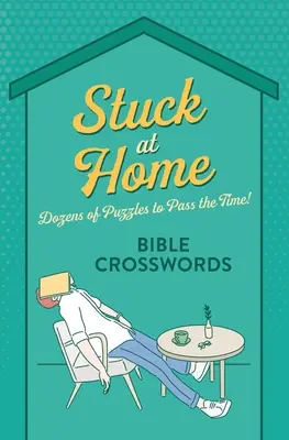 Cuvinte încrucișate biblice Stuck at Home: Zeci de puzzle-uri pentru a trece timpul! - Stuck at Home Bible Crosswords: Dozens of Puzzles to Pass the Time!