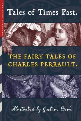 Tales of Times Past: Basmele lui Charles Perrault (ilustrate de Gustave Dor) - Tales of Times Past: The Fairy Tales of Charles Perrault (Illustrated by Gustave Dor)
