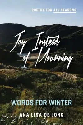Bucurie în loc de doliu: Cuvinte pentru iarnă - Joy Instead of Mourning: Words for Winter