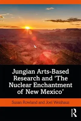 Cercetarea jungiană bazată pe artă și farmecul nuclear din New Mexico - Jungian Arts-Based Research and the Nuclear Enchantment of New Mexico