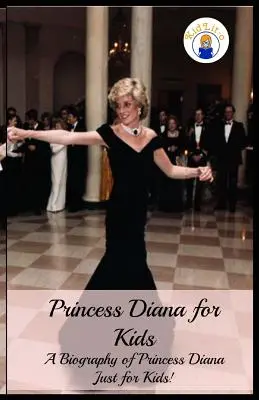 Prințesa Diana pentru copii: O biografie a prințesei Diana doar pentru copii! - Princess Diana for Kids: A Biography of Princess Diana Just for Kids!