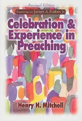 Celebration & Experience in Preaching: Ediție revizuită - Celebration & Experience in Preaching: Revised Edition